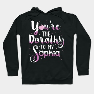 You're the Dorothy to my Sophia Hoodie